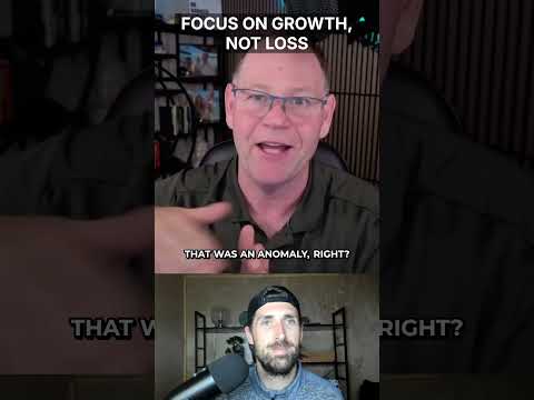 Focus on growth, not loss